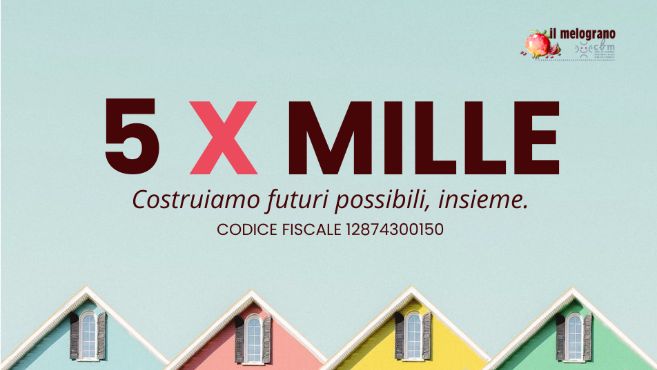 5×1000 al Melograno, costruisci futuri possibili con noi